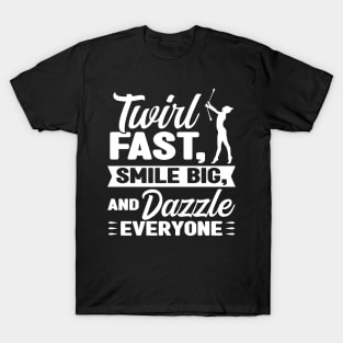 Twirl, Smile And Dazzle Everyone - Baton Twirler T-Shirt